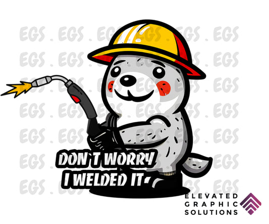 "Don't Worry..I Welded It" Sticker