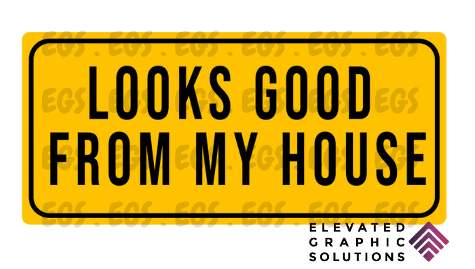 "Looks Good From My House" Sticker