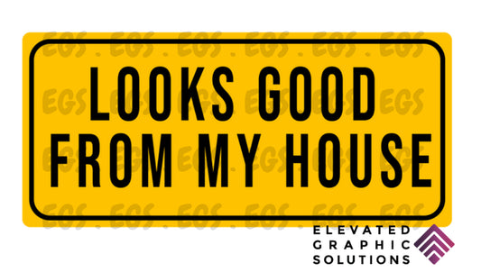 "Looks Good From My House" Sticker