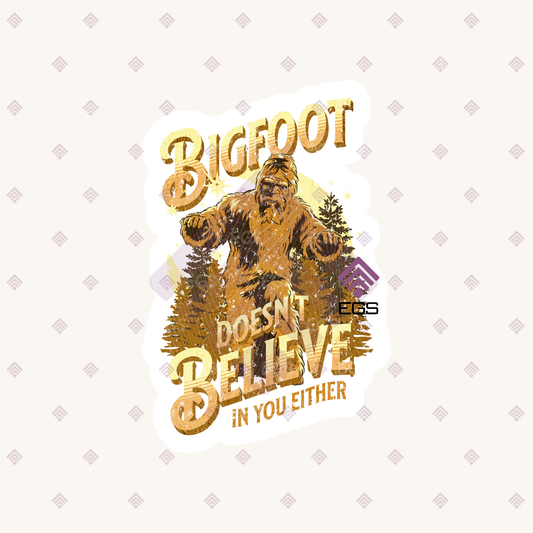 Big Foot Does't Believe In You Sticker